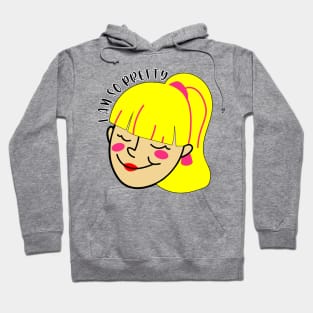 I am so pretty t shirt. Hoodie